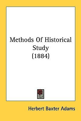 Methods Of Historical Study (1884)(English, Paperback, Adams Herbert Baxter Professor)
