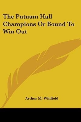 The Putnam Hall Champions Or Bound To Win Out(English, Paperback, Winfield Arthur M)