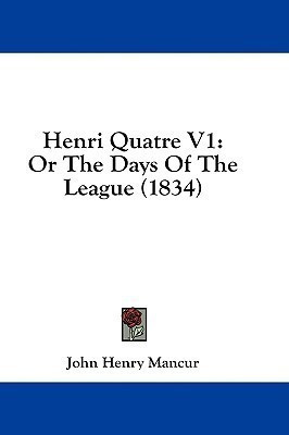 Henri Quatre V1(English, Paperback, Mancur John Henry)