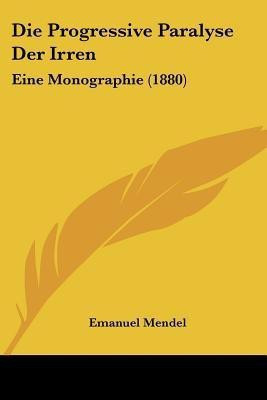 Die Progressive Paralyse Der Irren(German, Paperback, Mendel Emanuel)