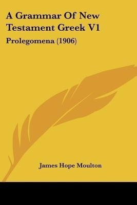 A Grammar Of New Testament Greek V1(English, Paperback, Moulton James Hope)