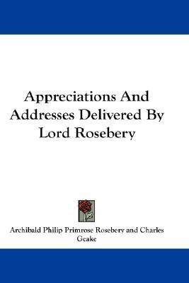 Appreciations And Addresses Delivered By Lord Rosebery(English, Paperback, Rosebery Archibald Philip Primrose)