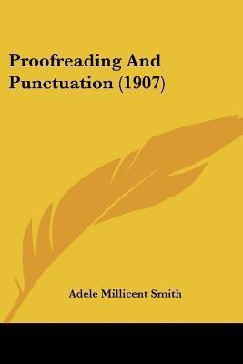Proofreading And Punctuation (1907)(English, Paperback, Smith Adele Millicent)