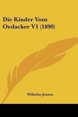Die Kinder Vom Oedacker V1 (1890)(German, Paperback, Jensen Wilhelm)