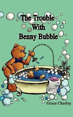 The Trouble with Benny Bubble(English, Paperback, Charley Grace)