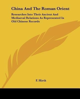 China and the Roman Orient(English, Paperback, Hirth F)