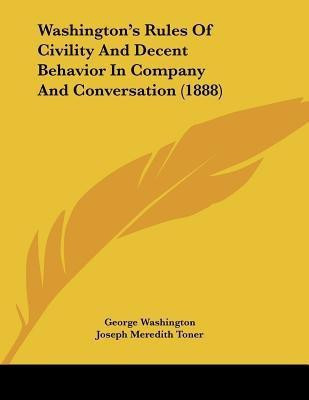 Washington's Rules Of Civility And Decent Behavior In Company And Conversation (1888)(English, Paperback, Washington George)