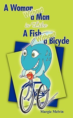 A Woman Without a Man is Like a Fish Without a Bicycle(English, Paperback, Melvin Margie)
