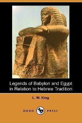 Legends of Babylon and Egypt in Relation to Hebrew Tradition (Dodo Press)(English, Paperback, King L W M.A., F.S.A.)