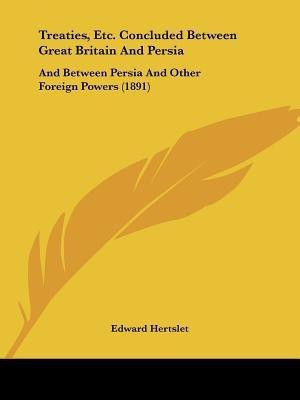 Treaties, Etc. Concluded Between Great Britain And Persia(English, Paperback, Hertslet Edward)