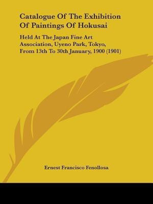 Catalogue Of The Exhibition Of Paintings Of Hokusai(English, Paperback, Fenollosa Ernest Francisco)