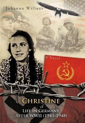 Christine A Life in Germany After WWII (1945-1948)(English, Hardcover, Willner Johanna)