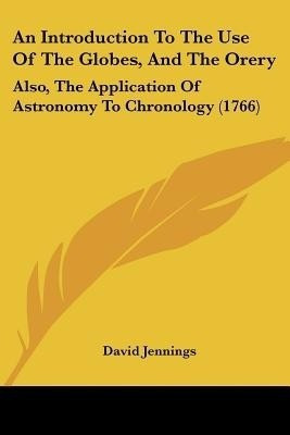 An Introduction To The Use Of The Globes, And The Orery(English, Paperback, Jennings David)