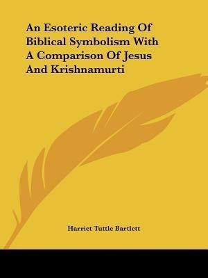 An Esoteric Reading Of Biblical Symbolism With A Comparison Of Jesus And Krishnamurti(English, Paperback, Bartlett Harriet Tuttle)