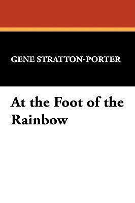 At the Foot of the Rainbow(English, Hardcover, Stratton-Porter Gene)