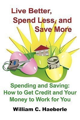 Live Better, Spend Less, and Save More(English, Paperback, Haeberle William C.)