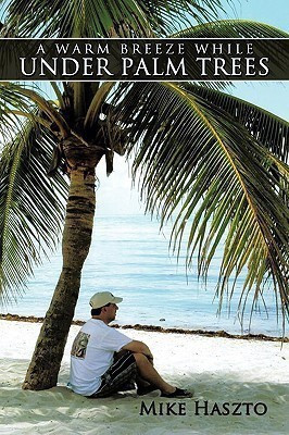 A Warm Breeze While Under Palm Trees(English, Paperback, Haszto Mike)