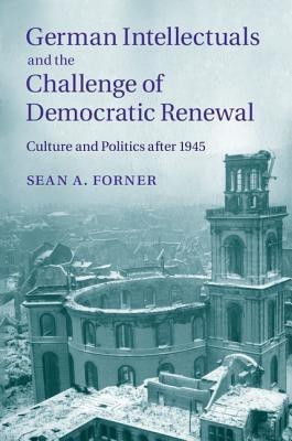 German Intellectuals and the Challenge of Democratic Renewal(English, Hardcover, Forner Sean A.)