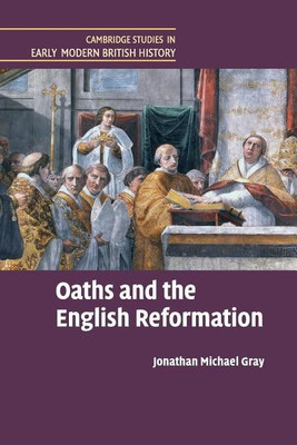 Oaths and the English Reformation(English, Paperback, Gray Jonathan Michael)