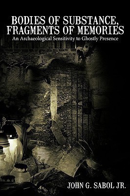 Bodies of Substance, Fragments of Memories(English, Paperback, John G. Sabol Jr.)