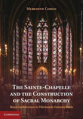 The Sainte-Chapelle and the Construction of Sacral Monarchy(English, Hardcover, Cohen Meredith)