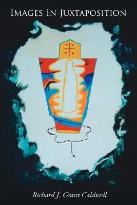 Images In Juxtaposition(English, Paperback, Richard J. Grant Caldwell)