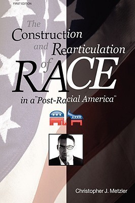 The Construction and Rearticulation of Race in a Post-Racial America(English, Paperback, Metzler Christopher J.)