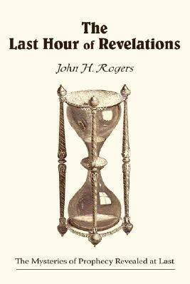 The Last Hour of Revelations(English, Paperback, Rogers John H.)