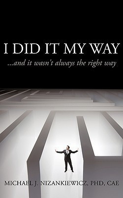 I Did It My Way(English, Paperback, Nizankiewicz PhD CAE Michael J.)