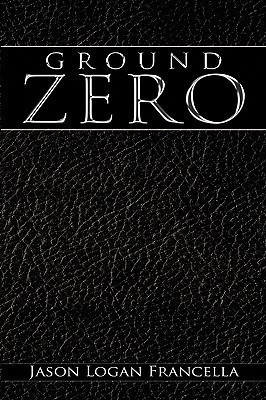 Ground Zero(English, Hardcover, Francella Jason Logan)