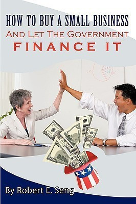 How To Buy A Small Business And Let The Government Finance It(English, Paperback, Seng Robert E.)