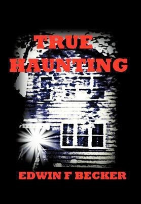 True Haunting(English, Hardcover, Becker Edwin F.)