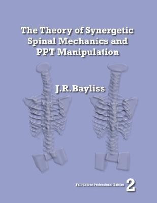 The Theory of Synergetic Spinal Mechanics and PPT Manipulation - Edition 2(English, Paperback, Bayliss J R)