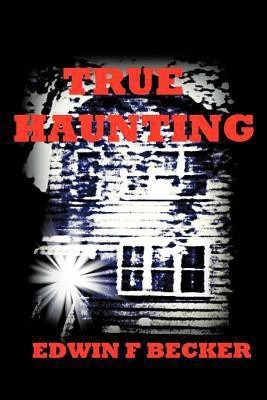 True Haunting(English, Paperback, Becker Edwin F.)