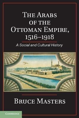 The Arabs of the Ottoman Empire, 1516-1918(English, Hardcover, Masters Bruce)