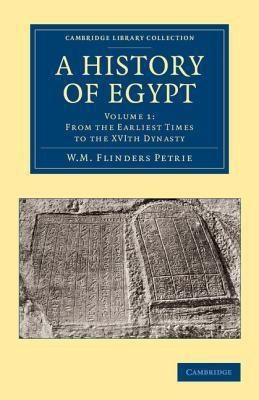 A History of Egypt: Volume 1, From the Earliest Times to the XVIth Dynasty(English, Paperback, Petrie William Matthew Flinders)