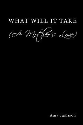 What Will It Take (A Mother's Love)(English, Paperback, Jamison Amy)