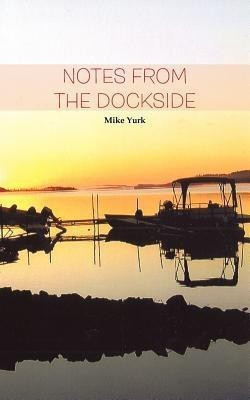 Notes from the Dockside(English, Paperback, Yurk Mike)