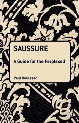 Saussure: A Guide For The Perplexed(English, Hardcover, Bouissac Paul Professor Emeritus)