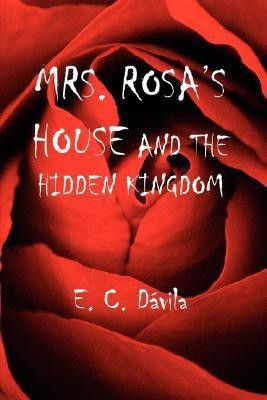 Mrs. Rosa's House and the Hidden Kingdom(English, Paperback, Davila E. C.,)