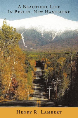 A Beautiful Life In Berlin, New Hampshire(English, Paperback, Lambert Henry R.)