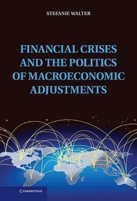 Financial Crises and the Politics of Macroeconomic Adjustments(English, Hardcover, Walter Stefanie)