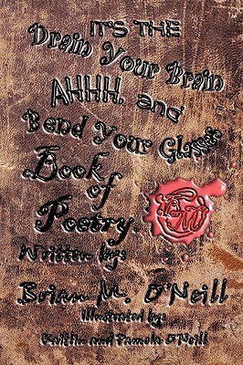 It's The Drain Your Brain Ahhhh, and Bend Your Glasses Book of Poetry(English, Paperback, O'Neill Brian M.)
