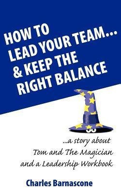 How to Lead Your Team & Keep The Right Balance(English, Paperback, Barnascone Charles A)