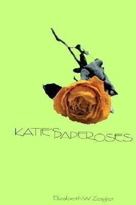 Katie's Paper Roses(English, Paperback, Zeigler Elizabeth , W.)