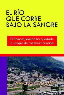 El Rio Que Corre Bajo La Sangre(Spanish, Paperback, DE LEON NARCISO , R.)