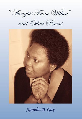 ''Thoughts From Within'' and Other Poems(English, Hardcover, Gay Agnolia B)