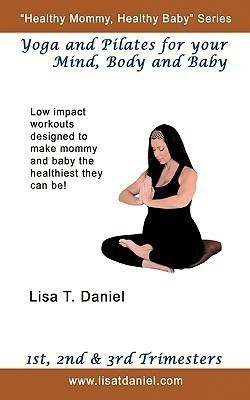 Yoga and Pilates for Your Mind, Body and Baby(English, Paperback, Daniel Lisa T.)