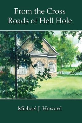 From the Cross Roads of Hell Hole(English, Hardcover, Howard Michael J.)
