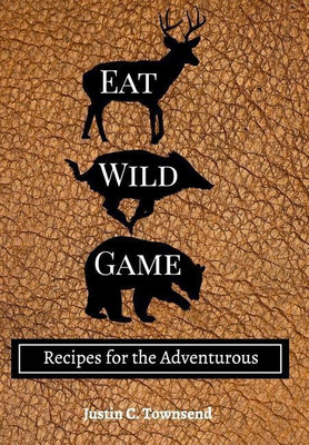 Eat Wild Game(English, Hardcover, Townsend Justin C)